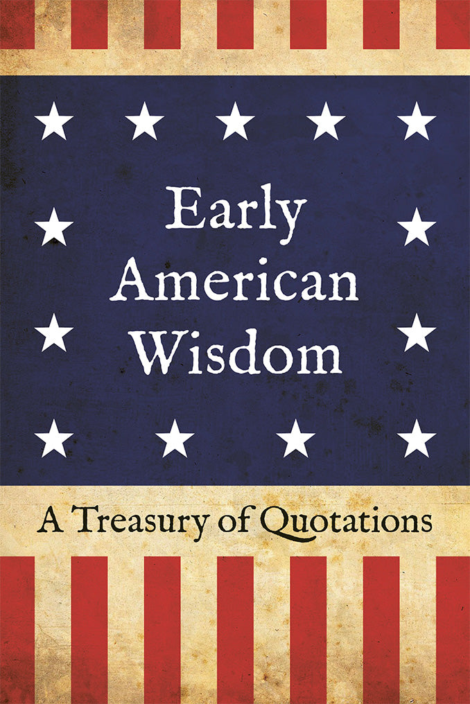 Early American Wisdom, A Treasury of Quotations