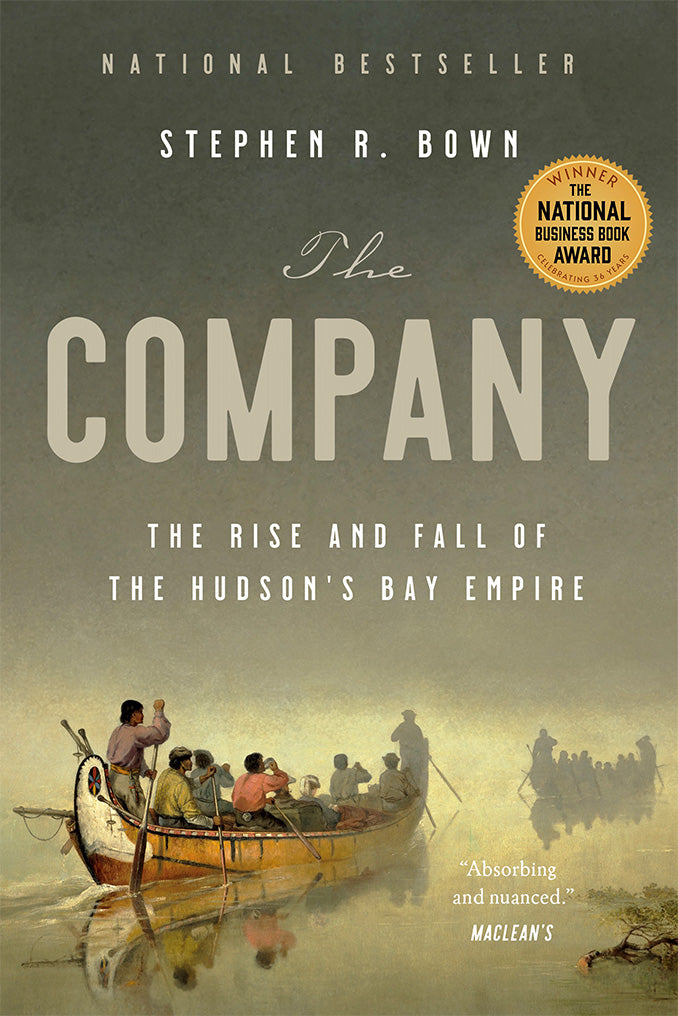 The Company: The Rise and Fall of The Hudson&#39;s Bay Empire by Stephen R. Brown